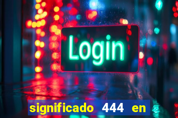 significado 444 en lo espiritual